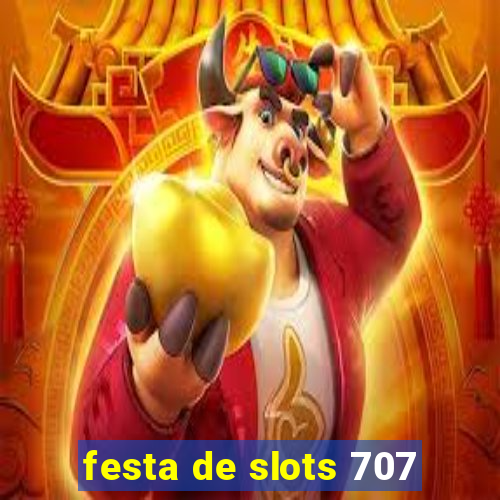 festa de slots 707